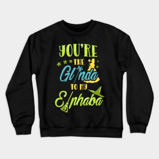 You're the Glinda to my Elphaba Crewneck Sweatshirt